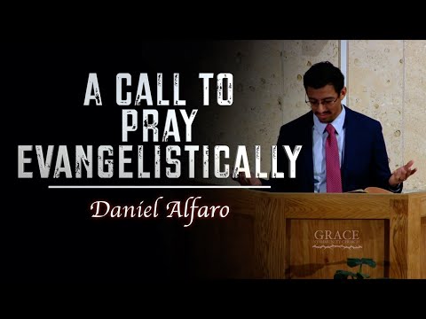 Daniel Alfaro | A Call  to Pray Evangelistically (1 Timothy 2:1-7)