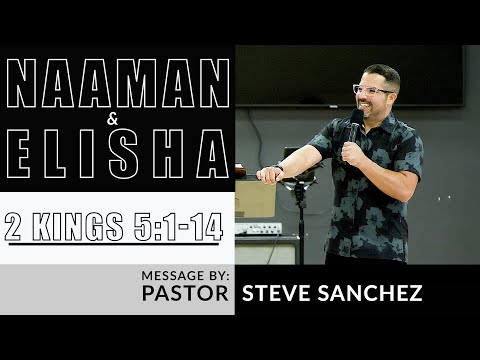 2 Kings 5:1-14 | Guest Speaker: Pastor Steve Sanchez | VISION City Church | Pastor Garid Beeler