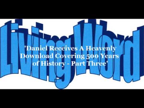 'Daniel Receives A Heavenly Download Covering 500 Years of History - Part Three', Daniel 11:34-45