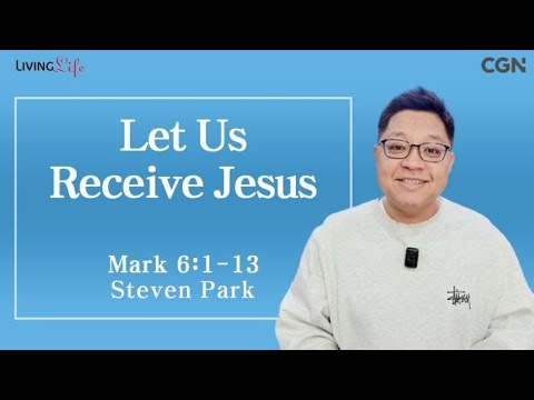 Let Us Receive Jesus (Mark 6:1-13) - Living Life 01/14/2024 Daily Devotional Bible Study