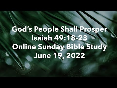 God’s Restored People Shall Prosper, Isaiah 49:18-23, Online Sunday Bible Study, June 19, 2022