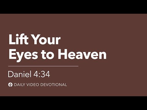 Lift Your Eyes to Heaven | Daniel 4:34 | Our Daily Bread Video Devotional