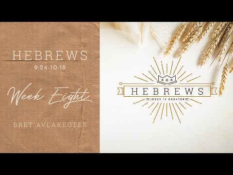Hebrews - Week Eight - Hebrews 9:24-10:18