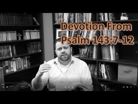 Devotion From Psalm 143:7-12