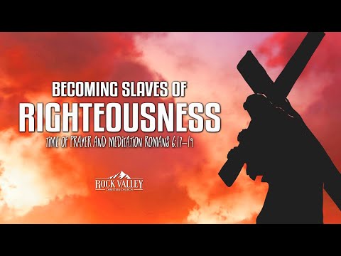 Becoming Slaves of Righteousness | Romans 6:17 | Prayer Video