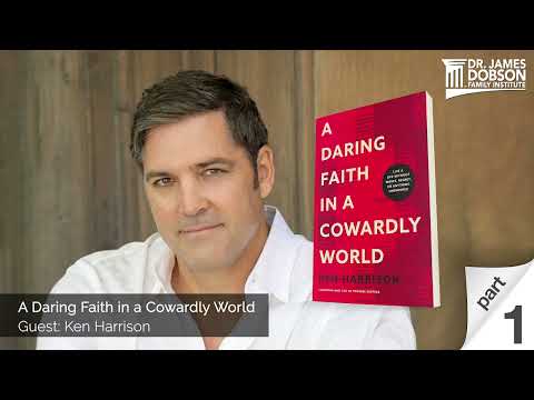 A Daring Faith in a Cowardly World - Part 1 with Guest Ken Harrison