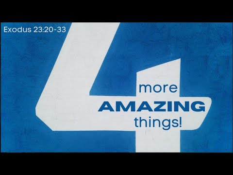 4 More Amazing Things, Exodus 23:20-33 Brian Daly