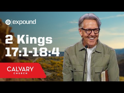 2 Kings 17:1-18:4 - Skip Heitzig