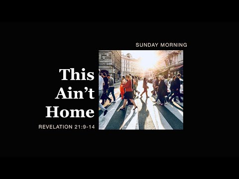 Revelation 21:9-14  This Ain't Home