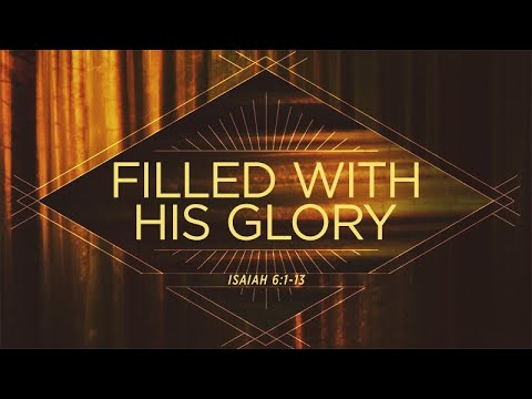 Isaiah 6:1-13 | Filled With His Glory | Rich Jones