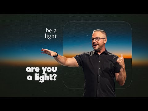 Be A Light | Part 4 - Are You A Light? | Pastor Adam Bishop