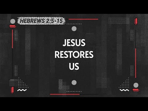 Jesus restores Us 10AM Sunday 7-5-2020 Hebrews 2:5-15 Pastor Albert Garcia