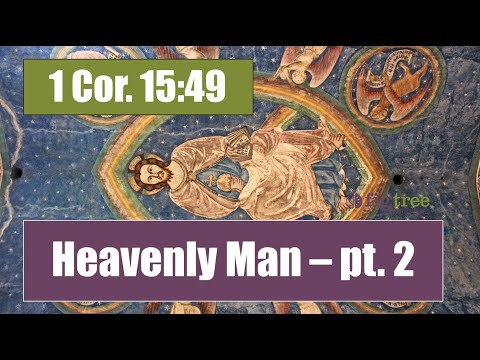 1 Corinthians 15:45 - the Heavenly Man - part II