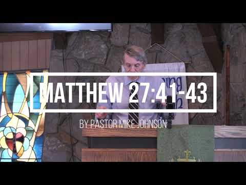 Matthew 27:41 43, by Pastor Mike Johnson