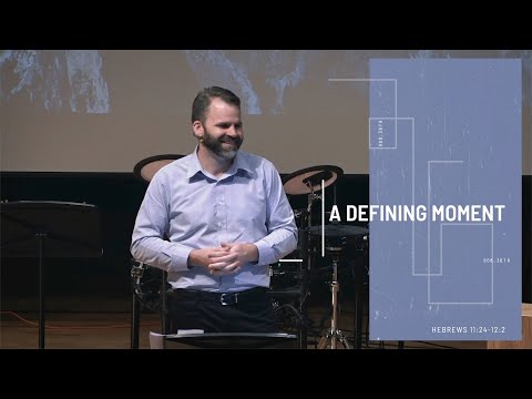 A Defining Moment | Hebrews 11:24 - 12:2