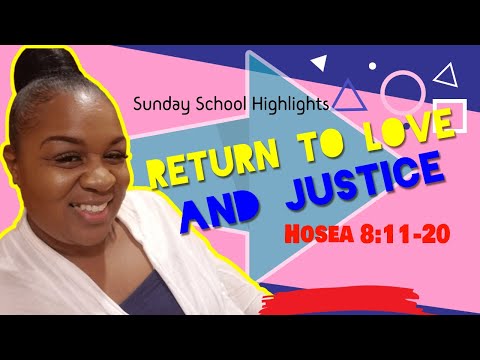 Return to Love and Justice  Hosea 11:1-2, 7-10; 12:1-2, 6-14
