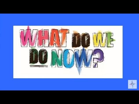What Do We Do Now?  ~  Acts 1:4-8