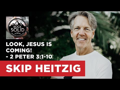 Look, Jesus Is Coming! - 2 Peter 3:1-10 | Skip Heitzig