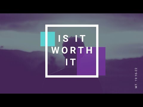 "Is It Worth It?" Matthew 19:16-22