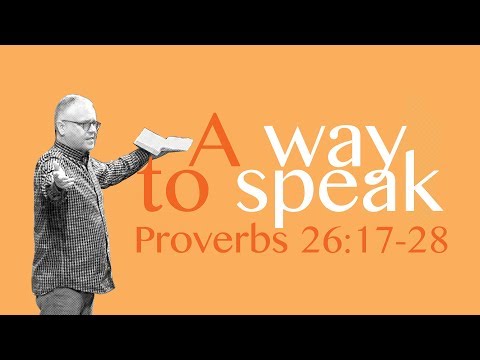 A way to speak // Proverbs 26: 17-28 // Andrew Page