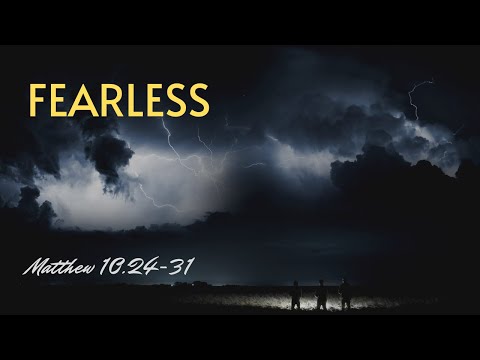 Fearless [ Matthew 10:24-31 ] by Tim Cantrell
