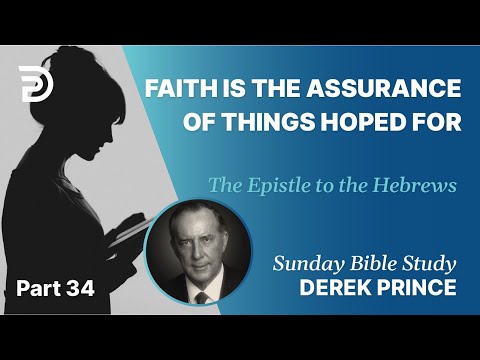 Faith Is The Assurance Of Things Hoped For | Part 34 | Sunday Bible Study With Derek | Hebrews