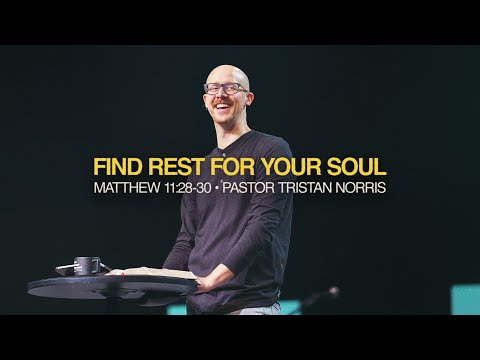 Find Rest for Your Soul (Matthew 11:28-30) - Pastor Tristan Norris