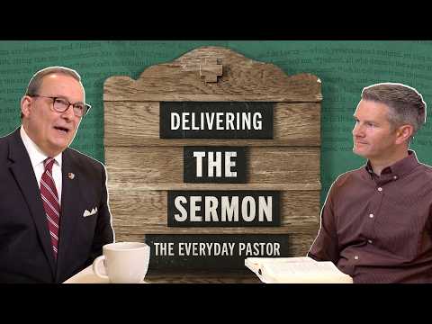 Delivering the Sermon [The Everyday Pastor - Ep. 7]