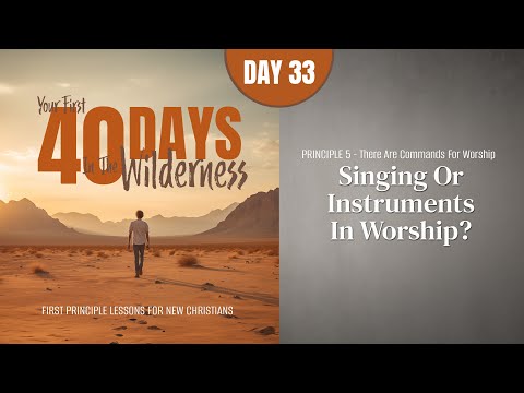 Day 33: Singing or Instruments in Worship? | Your First Forty Days in the Wilderness
