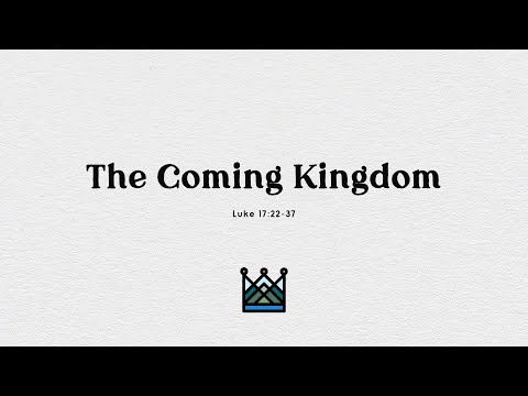 SLE Church 21 Nov 2021 8:45am - The Coming Kingdom (Luke 17:22-37)