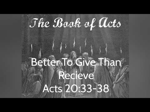 Better To Give Than Recieve.  Acts 20:33-38.  Daily Bread