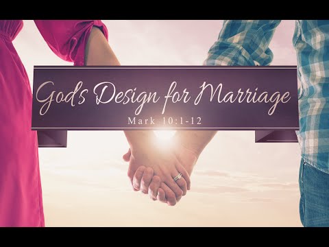 God's Design for Marriage: Mark 10:1-12