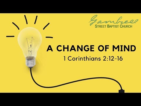 A Change of Mind - 1 Corinthians 2:12-16 by Dr. Jim Spivey.