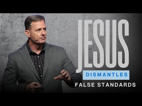 Jesus Dismantles False Standards: Matthew 7:1-29