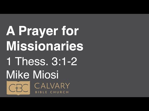 2/6/22 AM - 2 Thessalonians 3:1-2 - "A Prayer for Missionaries" - Mike Miosi
