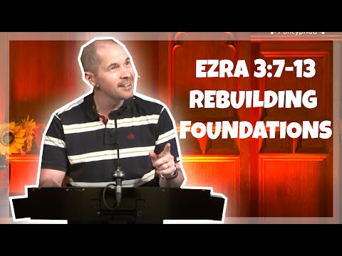 Ezra 3:7-13 Rebuilding Foundations