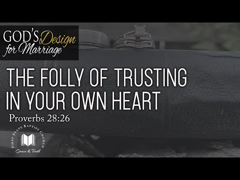 The Folly Of Trusting In Your Own Heart: Proverbs 28:26