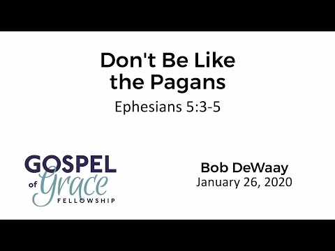 Don’t Be Like the Pagans (Ephesians 5:3-5)
