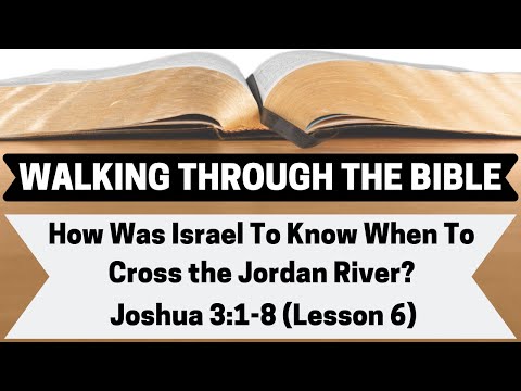 HOW Was Israel To KNOW WHEN To CROSS The Jordan River? | Joshua 3:1-8 | Lesson 6 | WTTB