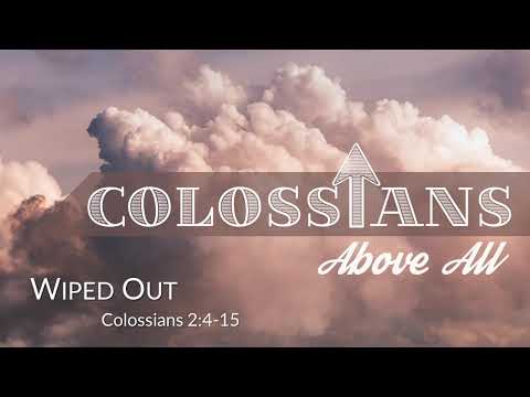 9:30 AM - "Wiped Out" Colossians 2:4-15 - 3-13-22
