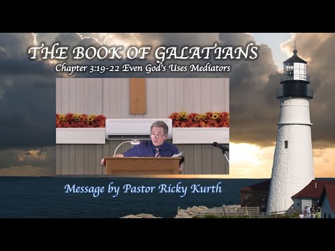 Galatians 3:19-22 'Even God Uses Mediators' Message by Ricky Kurth