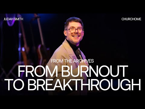 From Burnout to Breakthrough | Judah Smith