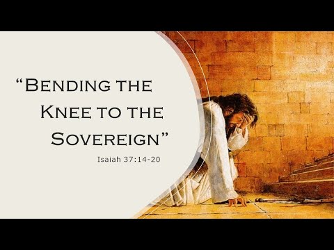 "Bending the Knee to the Sovereign" - Isaiah 37:14-20