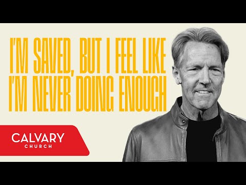 I’m Saved, but I Feel Like I’m Never Doing Enough - Galatians 3:1-4 - Skip Heitzig