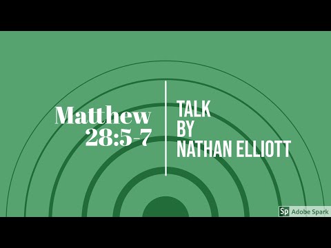 Matthew 28:5-7 Talk (Nathan Elliott)