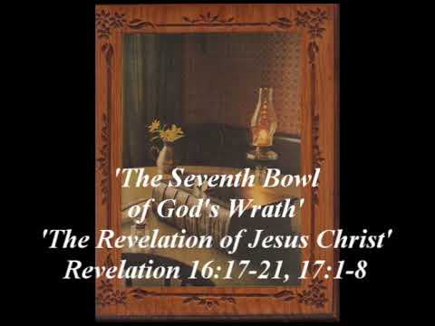 'The Seventh Bowl of God's Wrath' Revelation 16:17-21, 17:1-8