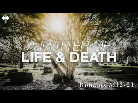 A Matter of Life and Death || Romans 5:12-21 (GBC Sunday Sermon 3/20/22)