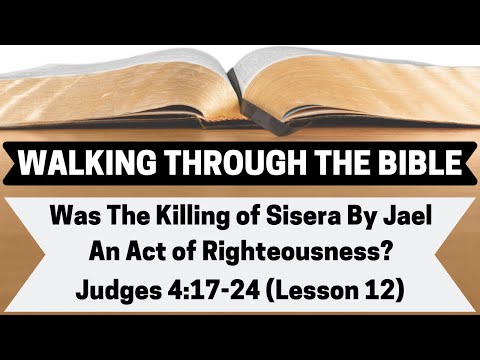 Was the KILLING of SISERA By JAEL An Act of RIGHEOUSNESS? | Judges 4:17-24 | Lesson 12 | WTTB