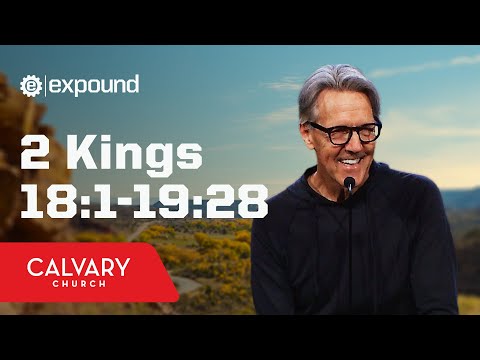 2 Kings 18:1-19:28 - Skip Heitzig