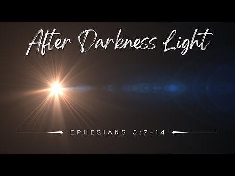 After Darkness Light [ Ephesians 5:7-14 ] by Tim Cantrell